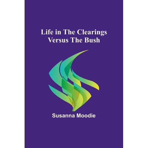 Life in the Clearings versus the Bush - Paperback
