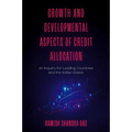 Growth and Developmental Aspects of Credit Allocation: An Inquiry for Leading Countries and the Indian States - Hardcover