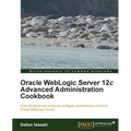 Oracle Weblogic Server 12c Advanced Administration Cookbook - Paperback