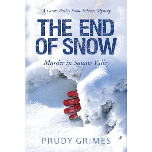 The End of Snow: Murder in Squaw Valley: A Laura Bailey Snow Science Mystery - Paperback