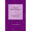 A Hospital Visitor's Handbook: The Do's and Don'ts of Hospital Visitation - Paperback