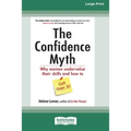 The Confidence Myth: Why Women Undervalue Their Skills and How to Get Over It [16 Pt Large Print Edition] - Paperback