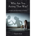 Why Are You Acting That Way?: A Guide to the Remarriage of a Survivor - Paperback