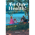 To Our Health!: A Collection of Short Stories - Paperback