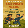 A Kids Guide to American Wars - Volume 1: American Revolution to Civil War - Paperback