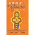 Enchantment Is Yours: A Journey of Spirit - Hardcover