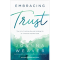 Embracing Trust: The Art of Letting Go and Holding on to a Forever-Faithful God - Paperback