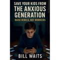 Raise Rebels, Not Worriers: Save your kid from the Anxious Generation - Paperback