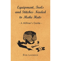 Equipment, Tools and Stitches Needed to Make Hats - A Milliner's Guide - Paperback