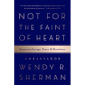 Not for the Faint of Heart: Lessons in Courage, Power, and Persistence - Paperback