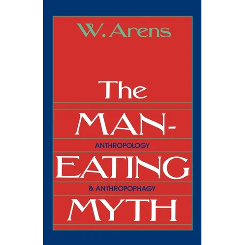 The Man-Eating Myth: Anthropology and Anthropophagy - Paperback