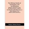 The Whitney Family Of Connecticut, And Its Affiliations; Being An Attempt To Trace The Descendants, As Well In The Female As The Male Lines, Of Henry - Paperback