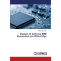 Design of Softcore DSP Processors on FPGA Chips - Paperback