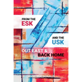 From the Esk and the Usk: Out East and Back Home: A Family History: from Scotland and Wales to the Colonies and back to England. Extraordinary tales. - Paperback