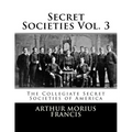 Secret Societies Vol. 3: The Collegiate Secret Societies of America - Paperback