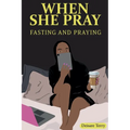 When she Pray: Fasting And Praying - Paperback