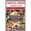 Prostate Cancer Patients for Newly Diagnosed: A Comprehensive Guide to Diagnosis Treatment and Recovery - Paperback