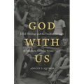 God with Us: Lived Theology and the Freedom Struggle in Americus, Georgia, 1942-1976 - Paperback