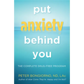 Put Anxiety Behind You: The Complete Drug-Free Program (Natural Relief from Anxiety, for Readers of Dare) - Paperback