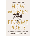 How Women Became Poets: A Gender History of Greek Literature - Paperback