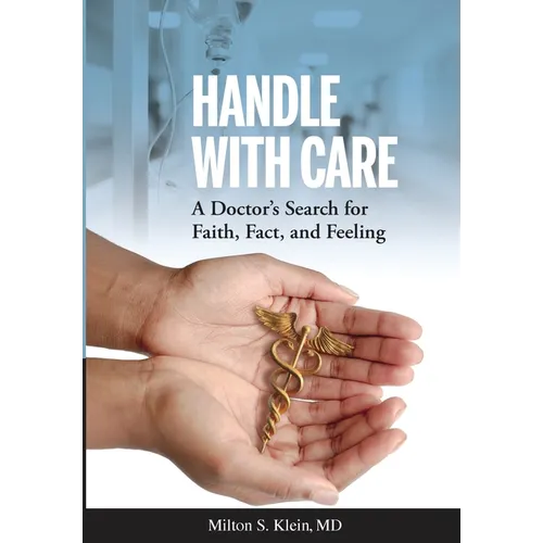 Handle with Care: A Doctor's Search for Faith, Fact, and Feeling - Hardcover