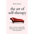 The Art of Self-Therapy: How to Grow, Gain Self-Awareness, and Understand Your Emotions - Paperback