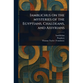 Iamblichus on the Mysteries of the Egyptians, Chaldeans, and Assyrians - Paperback