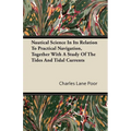 Nautical Science in Its Relation to Practical Navigation, Together with a Study of the Tides and Tidal Currents - Paperback