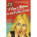 I Can't Believe I'm Sitting Next to a Republican: A Survival Guide for Conservatives Marooned Among the Angry, Smug, and Terminally Self-Righteous - Paperback