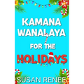 Kamana Wanalaya for the Holidays: A Grinchy/Sunshine Holiday Romance - Paperback