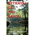Betrayal on the Bayou - Paperback