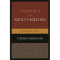 Pedophilia and Adult-Child Sex: A Philosophical Analysis - Paperback