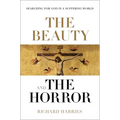The Beauty and the Horror: Searching for God in a Suffering World - Paperback