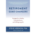 Retirement Game-Changers: Strategies for a Healthy, Financially Secure, and Fulfilling Long Life - Paperback