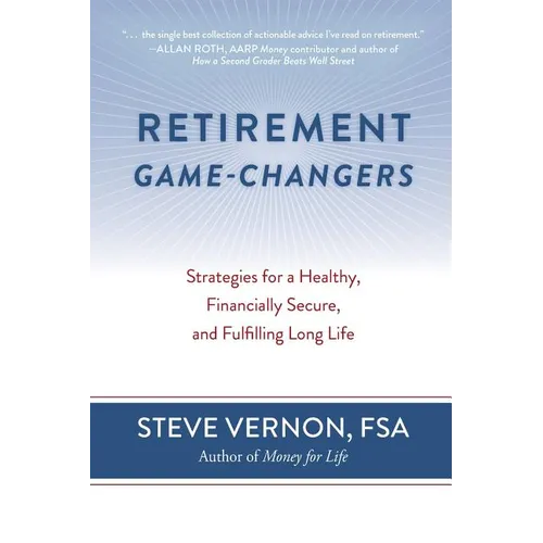 Retirement Game-Changers: Strategies for a Healthy, Financially Secure, and Fulfilling Long Life - Paperback