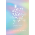 Love Never Fails: God Loves Us All and His Love Is Constant - Paperback