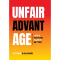 Unfair Advantage: Life's Not Fair. Play It Better - Hardcover