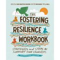 The Fostering Resilience Workbook: Strategies and Steps to Support Our Learners, Elementary Edition - Paperback