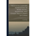 Twentieth Century Impressions of Hong-kong, Shanghai, and Other Treaty Ports of China - Hardcover