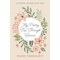 My Poetry Trip Through Cancer: A Cancer Journey with God - Paperback
