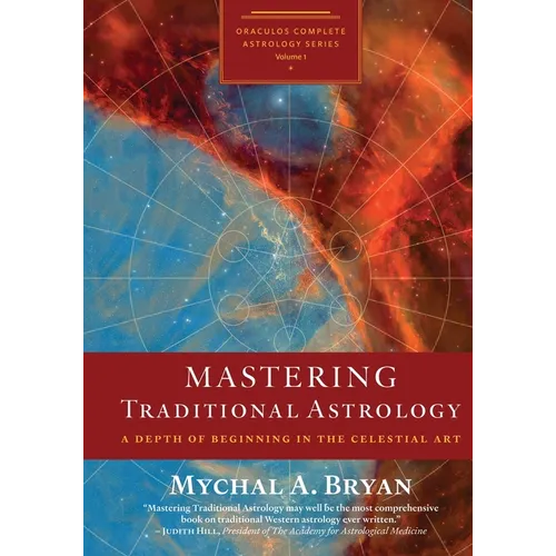 Mastering Traditional Astrology: A Depth of Beginning in the Celestial Art - Paperback
