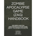 Zombie Apocalypse Game (Zag) Handbook: The Simple and Fun Tabletop Roleplaying Game about the Zombie Apocalypse - Paperback