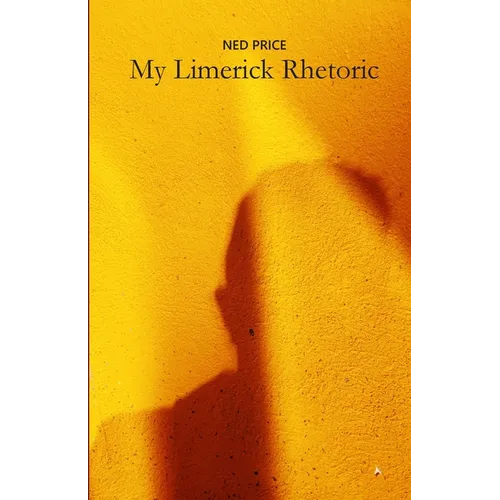My Limerick Rhetoric: A collection of rhymes with five lines of all different kinds - Paperback