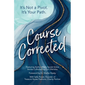 Course Corrected: It's not a Pivot. It's Your Path. - Paperback