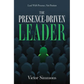 The Presence-Driven Leader: Lead With Presence, Not Position - Paperback