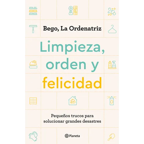 Limpieza, Orden Y Felicidad: Pequeños Trucos Para Solucionar Grandes Desastres - Paperback