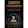 Scratch Programming: An In-depth Tutorial on Scratch Programming for Beginners - Paperback