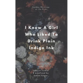 I Knew A Girl Who Liked To Drink Plain Indigo Ink: a poetry anthology - Paperback