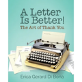 A Letter Is Better!: The Art of Thank You - Paperback