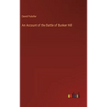 An Account of the Battle of Bunker Hill - Hardcover